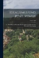 Idealismus Und Positivismus: Th. [Einleitung. Die Principien Des Idealismus Und Positivismus. Historische Grundlegung - Ernst Laas - cover