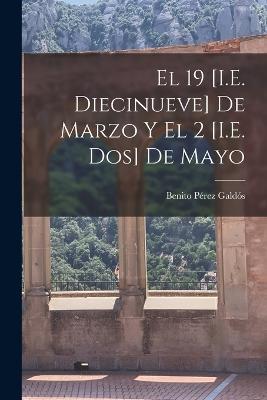 El 19 [I.E. Diecinueve] De Marzo Y El 2 [I.E. Dos] De Mayo - Benito Perez Galdos - cover