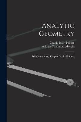 Analytic Geometry: With Introductory Chapter On the Calculus - Claude Irwin Palmer,William Charles Krathwohl - cover