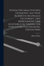 System Der Analytischen Geometrie, Auf Neue Betrachtungsweisen Gegrundet, Und Insbesondere Eine Ausfuhrliche Theorie Der Curven Dritter Ordnung Enthaltend