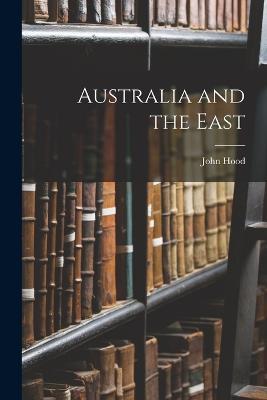 Australia and the East - John Hood - cover