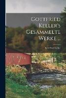 Gottfried Keller's Gesammelte Werke ...