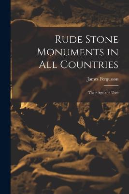 Rude Stone Monuments in All Countries: Their Age and Uses - James Fergusson - cover