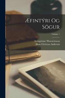 AEfintyri Og Soegur; Volume 1 - Hans Christian Andersen,Steingrimur Thorsteinsson - cover