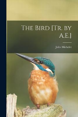 The Bird [Tr. by A.E.] - Jules Michelet - cover