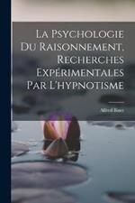 La Psychologie Du Raisonnement, Recherches Experimentales Par L'hypnotisme