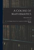 A Course of Mathematics: In Two Volumes: For the Use of Academies As Well As Private Tuition - Charles Hutton - cover