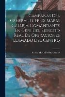 Campanas Del General D. Felix Maria Calleja, Comandante En Gefe Del Ejercito Real De Operaciones Llamado Del Centro - Carlos Maria de Bustamante - cover