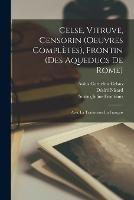 Celse, Vitruve, Censorin (Oeuvres Completes), Frontin (Des Aqueducs De Rome): Avec La Traduction En Francais