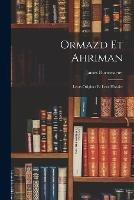 Ormazd Et Ahriman: Leurs Origines Et Leur Histoire