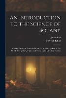 An Introduction to the Science of Botany: Chiefly Extracted From the Works of Linnaeus; to Which Are Added, Several New Tables and Notes, and a Life of the Author - Carl Von Linne,James Lee - cover