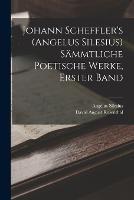 Johann Scheffler's (Angelus Silesius) Sammtliche Poetische Werke, Erster Band - Angelus Silesius,David August Rosenthal - cover