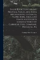 Shape Book Containing Profiles, Tables, and Data Appertaining to Shapes, Plates, Bars, Rails, and Track Accessories Manufactured by Carnegie Steel Company, Pittsburg, Pa - cover