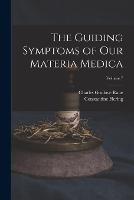The Guiding Symptoms of Our Materia Medica; Volume 7 - Charles Godlove Raue,Constantine Hering - cover