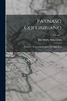 Parnaso Colombiano: Coleccion De Poesias Escogidas Por Julio Anez; Volume 1