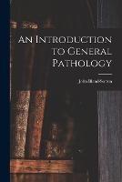 An Introduction to General Pathology - John Bland-Sutton - cover