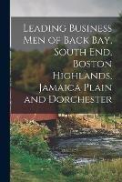 Leading Business Men of Back Bay, South End, Boston Highlands, Jamaica Plain and Dorchester - Anonymous - cover