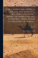 Early Adventures in Persia, Susiana, and Babylonia, Including a Residence Among the Bakhtiyari and Other Wild Tribes Before the Discovery of Nineveh; Volume 2 - Austen Henry Layard - cover