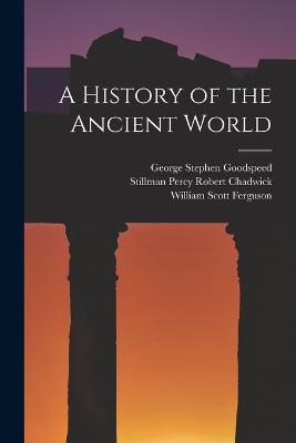 A History of the Ancient World - William Scott Ferguson,George Stephen Goodspeed,Stillman Percy Robert Chadwick - cover