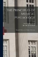 The Principles of Medical Psychology: Being the Outlines of a Course of Lectures