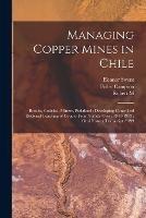 Managing Copper Mines in Chile: Braden, Codelco, Minerc, Pudahuel; Developing Controlled Bacterial Leaching of Copper From Sulfide Ores: 1941-1993: Oral History Transcript / 199 - Eleanor Swent,Robert M 1917- Ive Haldeman,Pedro Campino - cover