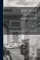 Histoire de la langue francaise; etudes sur les origines, l'etymologie, la grammaire, les dialectes, la versification et les lettres au moyen age; Volume 2 - Emile Littre - cover