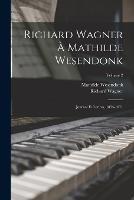 Richard Wagner a Mathilde Wesendonk: Journal et lettres, 1853-1871; Volume 2