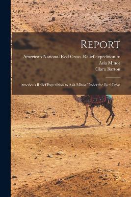 Report: America's Relief Expedition to Asia Minor Under the Red Cross - Clara Barton - cover