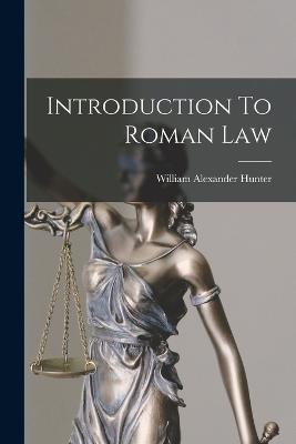 Introduction To Roman Law - William Alexander Hunter - cover