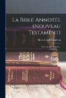 La Bible Annotee (nouveau Testament): Les Evangiles Annotes...