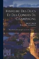Histoire Des Ducs Et Des Comtes De Champagne: Depuis De Vie Sievcle Jusqu'a L Afin Du Xie, Volume 7... - Auguste Longnon - cover