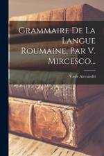 Grammaire De La Langue Roumaine, Par V. Mircesco...