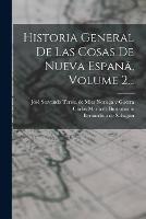 Historia General De Las Cosas De Nueva Espana, Volume 2...