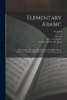 Elementary Arabic: A Grammar; Being an Abridgement of Wright's Arabic Grammar to Which It Will Serve as a Table of Contents;; Volume 3 - William 1830-1889 Wright,Reynold Alleyne 1868-1945 Nicholson - cover