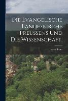 Die Evangelische Landeskirche Preussens und die Wissenschaft. - Bruno Bauer - cover