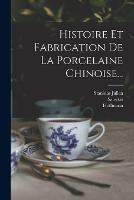 Histoire Et Fabrication De La Porcelaine Chinoise... - Stanislas Julien,Hoffmann - cover