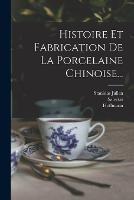 Histoire Et Fabrication De La Porcelaine Chinoise...