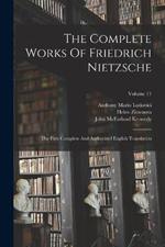 The Complete Works Of Friedrich Nietzsche: The First Complete And Authorized English Translation; Volume 11