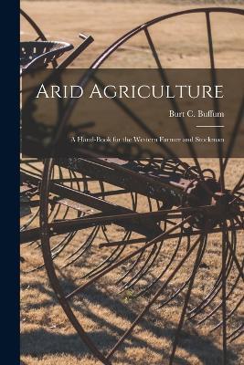 Arid Agriculture; a Hand-book for the Western Farmer and Stockman - cover