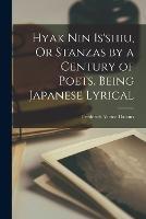 Hyak Nin Is'shiu, Or Stanzas by a Century of Poets, Being Japanese Lyrical - Frederick Victor Dickins - cover