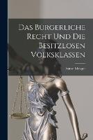 Das Burgerliche Recht und die Besitzlosen Volksklassen - Anton Menger - cover