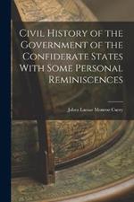 Civil History of the Government of the Confiderate States With Some Personal Reminiscences