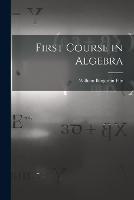 First Course in Algebra - William Benjamin Fite - cover