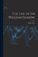 The Life of Sir William Siemens
