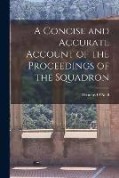 A Concise and Accurate Account of the Proceedings of the Squadron - Thomas O'Neill - cover