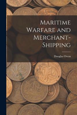 Maritime Warfare and Merchant-Shipping - Douglas Owen - cover