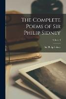 The Complete Poems of Sir Philip Sidney; Volume I - Philip Sidney - cover