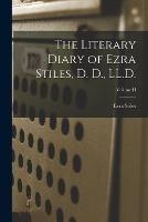 The Literary Diary of Ezra Stiles, D. D., LL.D.; Volume II - Ezra Stiles - cover