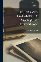 Les Drames Galants, la Marquise D'Escoman - Alexandre Dumas - cover