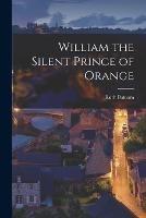 William the Silent Prince of Orange - Ruth Putnam - cover